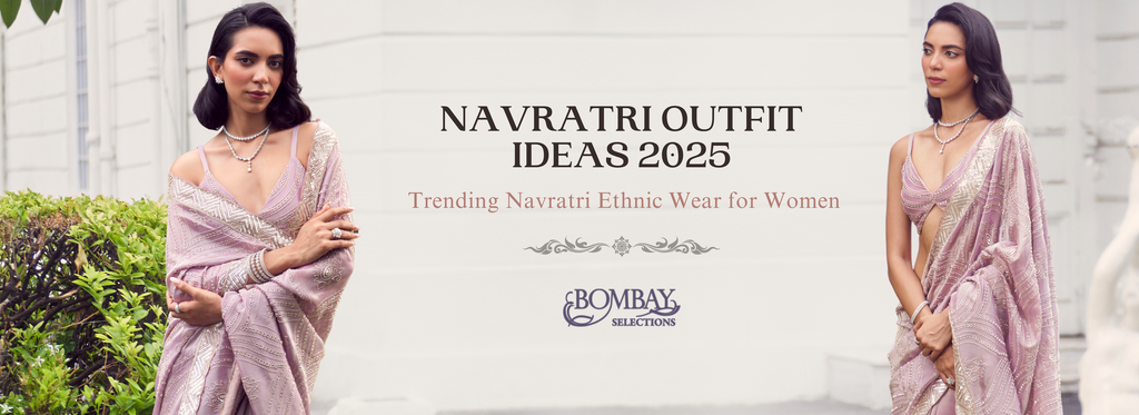 Navratri Outfit Ideas 2025: Trending Navratri Ethnic Wear for Women
