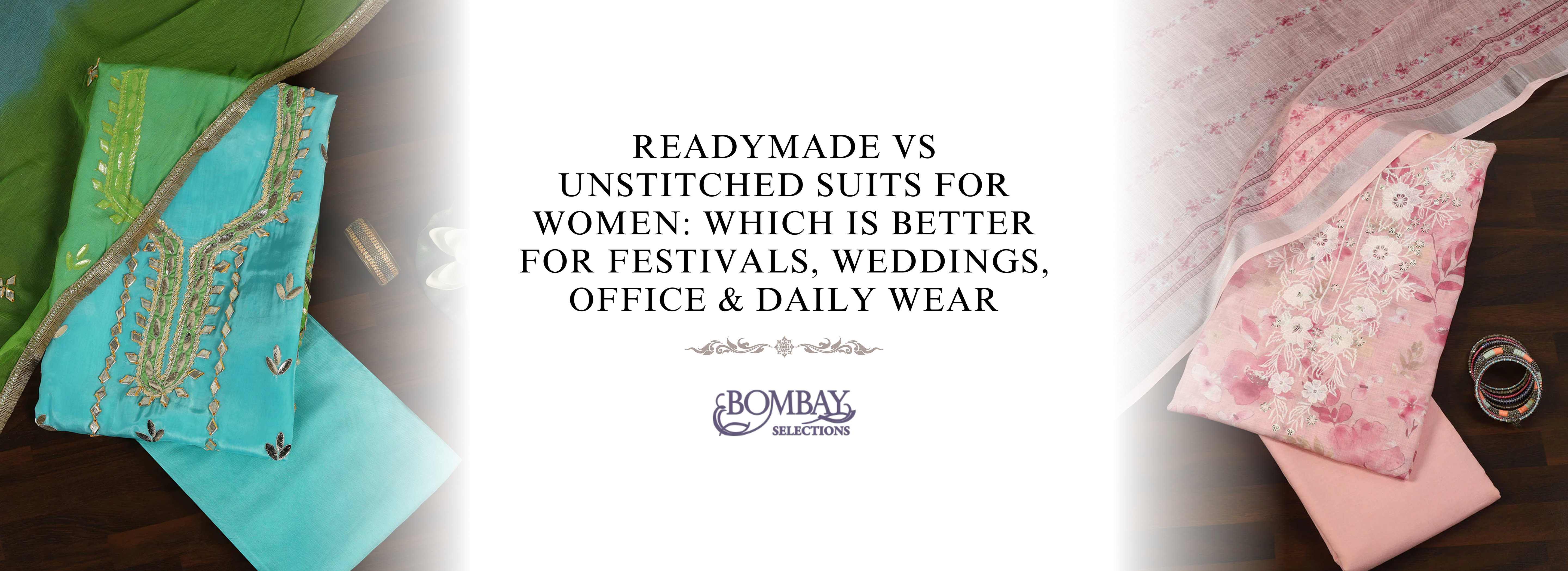 Readymade vs Unstitched Suits for Women: Which is Better for Festivals, Weddings, Office & Daily Wear | Bombay Selections