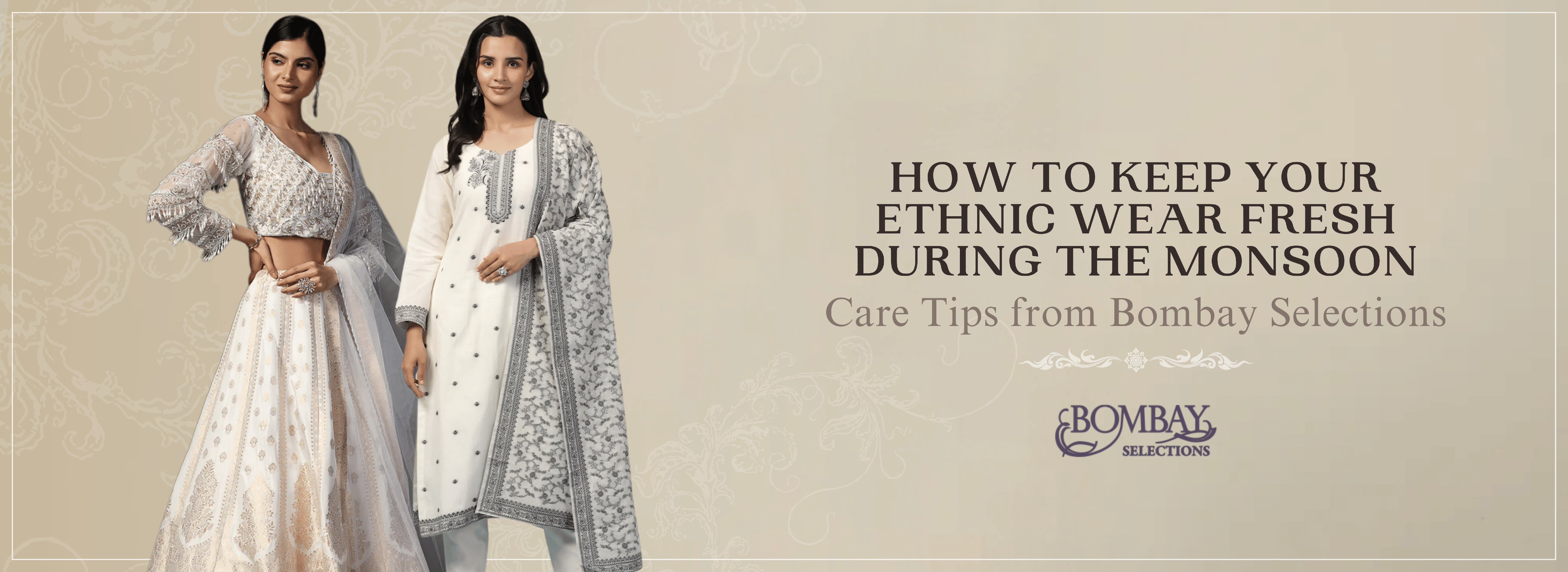 How to Keep Your Ethnic Wear Fresh During the Monsoon: Care Tips from Bombay Selections