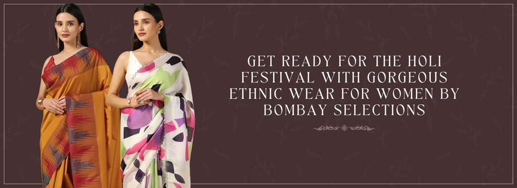 Get Ready for the Holi Festival with Gorgeous Ethnic Wear for Women by Bombay Selections